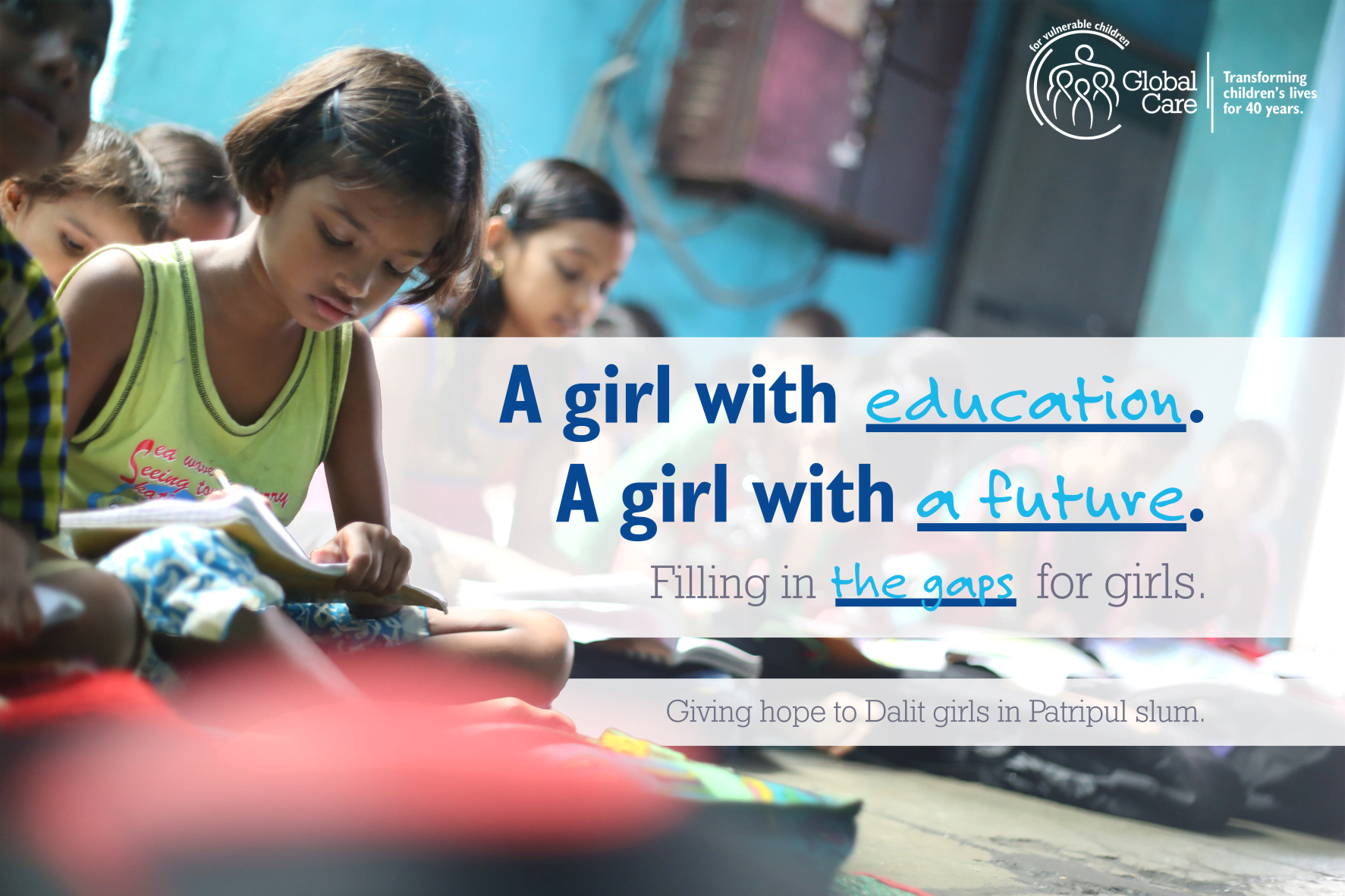 a row of Indian girls sitting on the floor, writing. Overlaid text reads: A girl with education. A girl with a future. Filling in the gaps for girls.